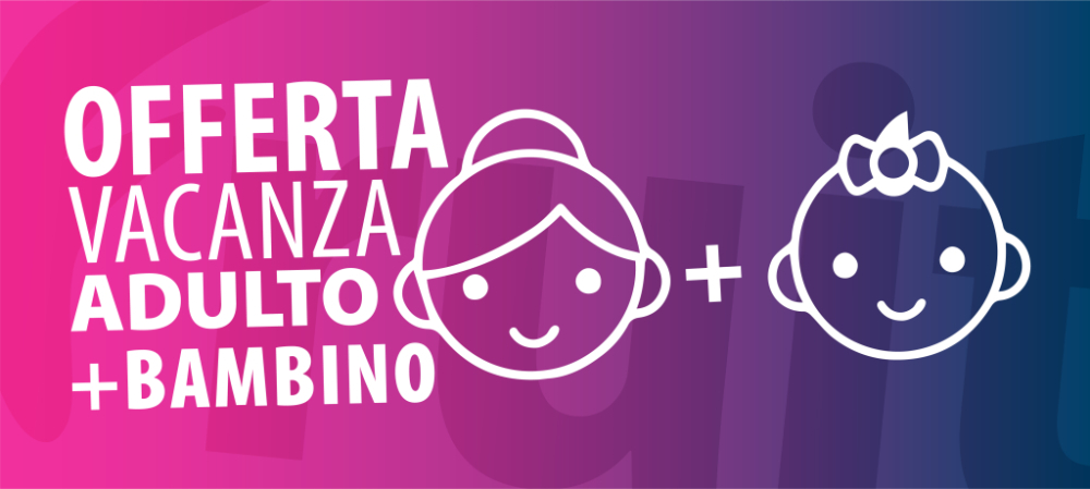 Offerte 1 adulto + 1 bambino